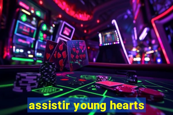 assistir young hearts